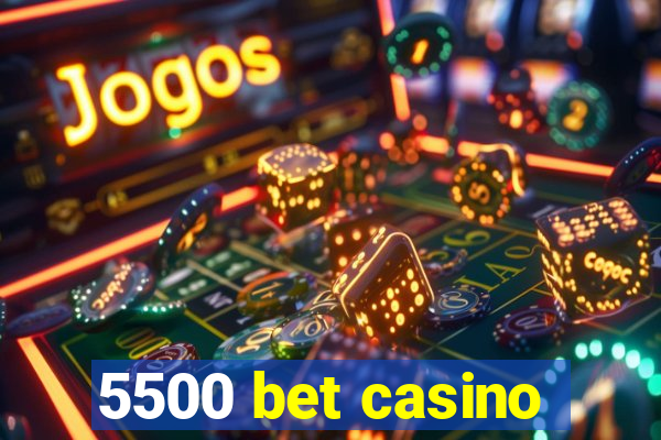 5500 bet casino